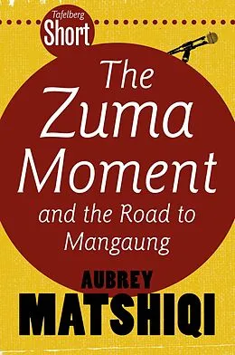 E-Book (epub) Tafelberg Short: The Zuma Moment von Aubrey Matshiqi