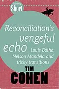 E-Book (epub) Tafelberg Short: Reconciliation's vengeful echo von Tim Cohen