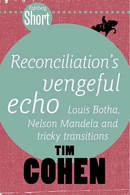 E-Book (epub) Tafelberg Short: Reconciliation's vengeful echo von Tim Cohen