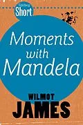 E-Book (epub) Tafelberg Short: Moments with Mandela von Wilmot James