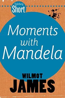 E-Book (epub) Tafelberg Short: Moments with Mandela von Wilmot James