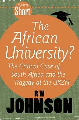 E-Book (epub) Tafelberg Short: The African University? von Rw Johnson