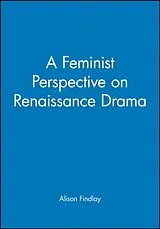 Kartonierter Einband A Feminist Perspective on Renaissance Drama von Alison Findlay