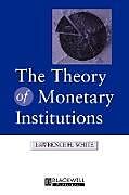 Kartonierter Einband The Theory of Monetary Institutions von Lawrence White