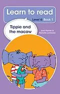 E-Book (epub) Learn to read (Level 6 Book 1): Tippie and the macaw von José Palmer, Reinette Lombard