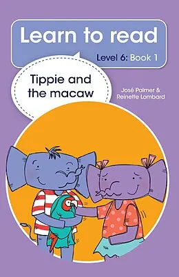 E-Book (epub) Learn to read (Level 6 Book 1): Tippie and the macaw von José Palmer, Reinette Lombard