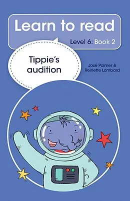 E-Book (epub) Learn to read (Level 6 Book 2): Tippie's audition von José Palmer, Reinette Lombard