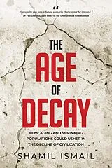E-Book (epub) The Age of Decay: How Aging and Shrinking Populations Could Usher in the Decline of Civilization (Revised Edition) von Shamil Ismail