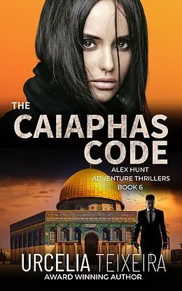 E-Book (epub) The Caiaphas Code (Alex Hunt Adventure Thrillers, #6) von Urcelia Teixeira