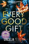 E-Book (epub) Every Good Gift (ADAM CROSS SUSPENSE, #1) von Urcelia Teixeira