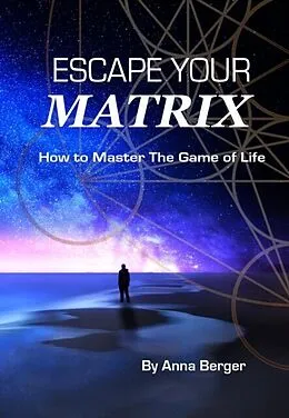 E-Book (epub) ESCAPE YOUR MATRIX von Anna Berger