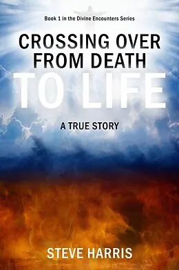E-Book (epub) Crossing Over from Death to Life von Steve Harris