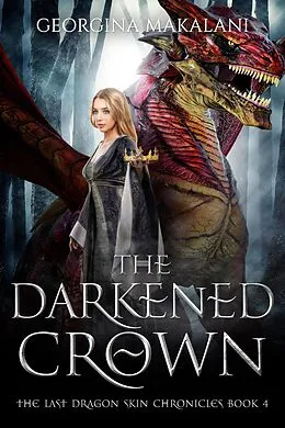 E-Book (epub) The Darkened Crown (The Last Dragon Skin Chronicles, #4) von Georgina Makalani