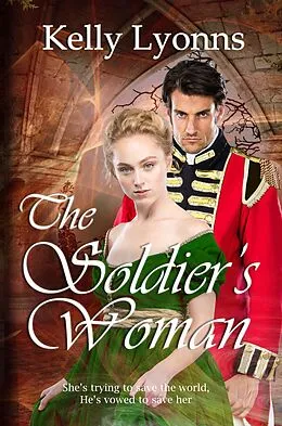 E-Book (epub) The Soldier's Woman (Bladewood Legacy, #1) von Kelly Lyonns