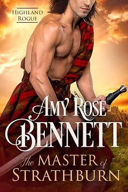E-Book (epub) The Master of Strathburn (Highland Rogue, #1) von Amy Rose Bennett