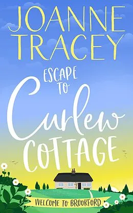 E-Book (epub) Escape To Curlew Cottage (Brookford, #1) von Joanne Tracey