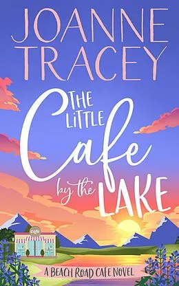 E-Book (epub) The Little Cafe By The Lake (Escape To The Country, #3) von Joanne Tracey