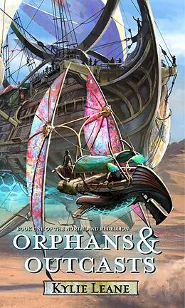 E-Book (epub) Orphans & Outcasts (The Northland Rebellion, #1) von Kylie Leane