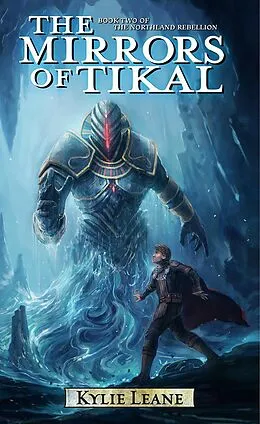 E-Book (epub) The Mirrors of Tikal (The Northland Rebellion, #2) von Kylie Leane