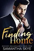 E-Book (epub) Finding Home (Boston Billionaires Series, #2) von Samantha Skye