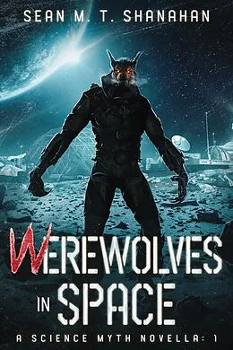 E-Book (epub) Werewolves In Space von Sean M. T. Shanahan