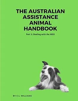 E-Book (epub) The Australian Assistance Animal Handbook: Part III von C. Williams