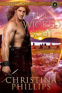 E-Book (epub) Her Wicked Scot (The Highland Warrior Chronicles, #4) von Christina Phillips