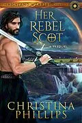 E-Book (epub) Her Rebel Scot (The Highland Warrior Chronicles, #0) von Christina Phillips