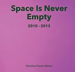 E-Book (epub) Space Is Never Empty 2010 - 2013 von Veronica Caven Aldous