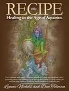 Kartonierter Einband The RECIPE -Healing In The Age Of Aquarius von Lynnie Nichols, Don Tolman