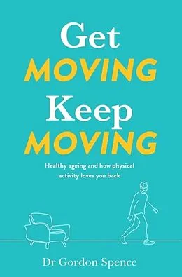 E-Book (epub) Get Moving, Keep Moving von Gordon Spence