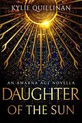 E-Book (epub) Daughter of the Sun (The Amarna Age, #0) von Kylie Quillinan