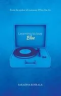 E-Book (epub) Learning to love Blue von Saradha Koirala