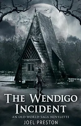 E-Book (epub) The Wendigo Incident: An Old World Saga Novelette (The Old World Saga) von Joel Preston