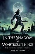 E-Book (epub) In the Shadow of Monstrous Things (The Old World Saga, #1) von Joel Preston