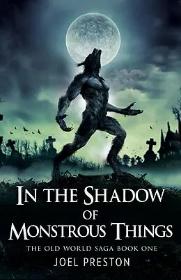 E-Book (epub) In the Shadow of Monstrous Things (The Old World Saga, #1) von Joel Preston