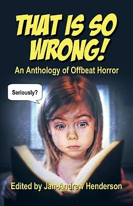 E-Book (epub) That is so Wrong! An Anthology of Offbeat Horror: Vol I (That is... Wrong! An Offbeat Horror Anthology Series, #1) von Jan-Andrew Henderson