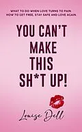 E-Book (epub) You Can't Make This Sh*t Up! von Louise Dell