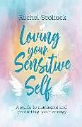 Couverture cartonnée Loving Your Sensitive Self: A Guide to Managing and Protecting Your Energy de Rachel Scoltock