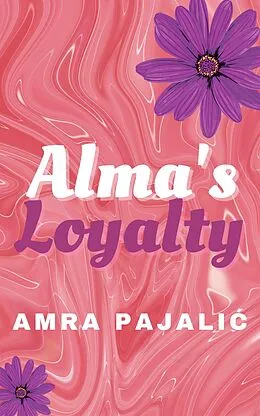 E-Book (epub) Alma's Loyalty (Sassy Saints Series, #2) von Amra Pajalic