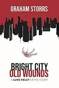 E-Book (epub) Bright City Old Wounds (A Luke Kelly Crime Story, #4) von Graham Storrs