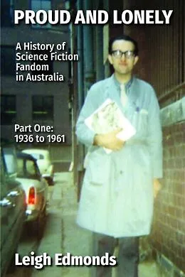 E-Book (epub) Proud and Lonely: A HIstory of Science Fiction Fandom in Australia 1936 - 1975 (Part One - 1936 - 1961) von Leigh Edmonds