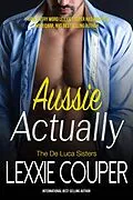 E-Book (epub) Aussie Actually (The De Luca Sisters, #3) von Lexxie Couper