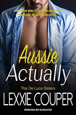 E-Book (epub) Aussie Actually (The De Luca Sisters, #3) von Lexxie Couper