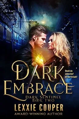 E-Book (epub) Dark Embrace (Dark Sentinel, #2) von Lexxie Couper