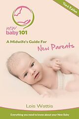 eBook (epub) New Baby 101 - A Midwife's Guide for New Parents de Lois Wattis