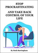 eBook (epub) STOP PROCRASTINATING AND TAKE BACK CONTROL OF YOUR LIFE de Ruth Barringham