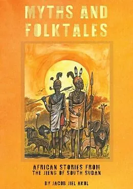 E-Book (epub) MYTHS and folktales African Stories from the Jieng South Sudan von Jacob J. Akol