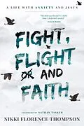 E-Book (epub) Fight, Flight and Faith: A Life with Anxiety and Jesus von Nikki Florence Thompson