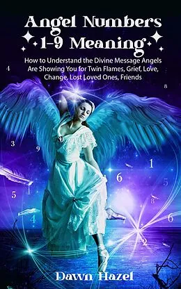 E-Book (epub) Angel Numbers 1-9 Meaning (Angel and Spiritual) von Dawn Hazel
